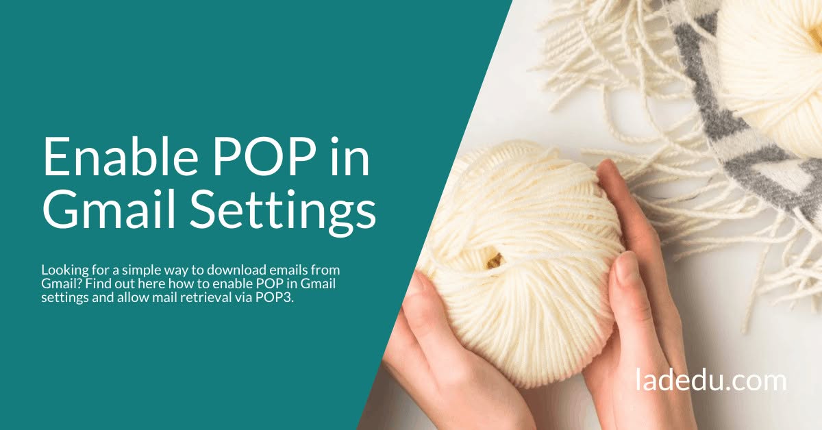Enable POP in Gmail Settings Enable POP in Gmail Settings