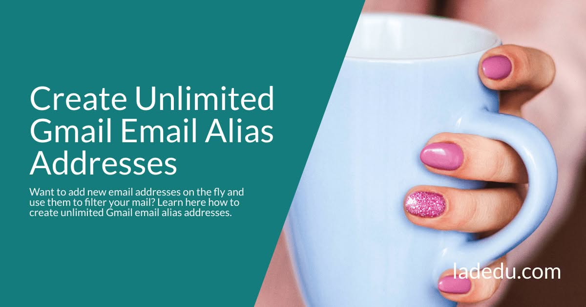 Create Unlimited Gmail Email Alias Addresses