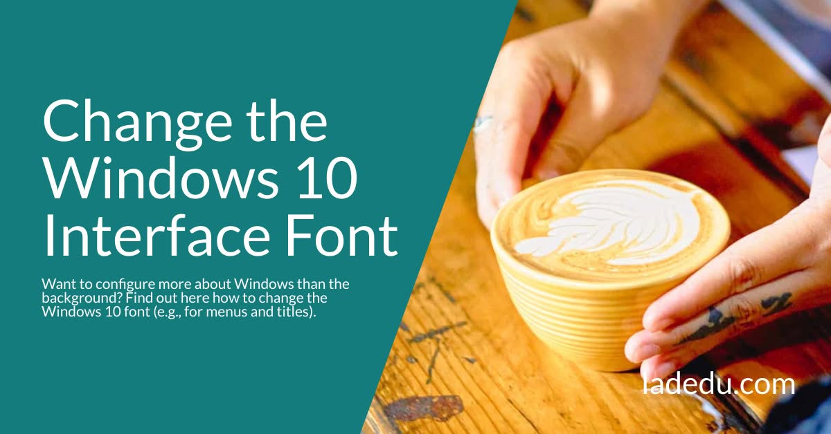 How to Change the Windows 10 Interface Font