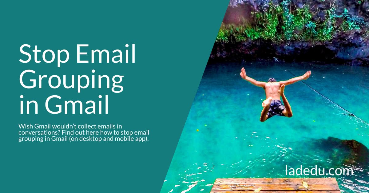 Stop Email Grouping in Gmail