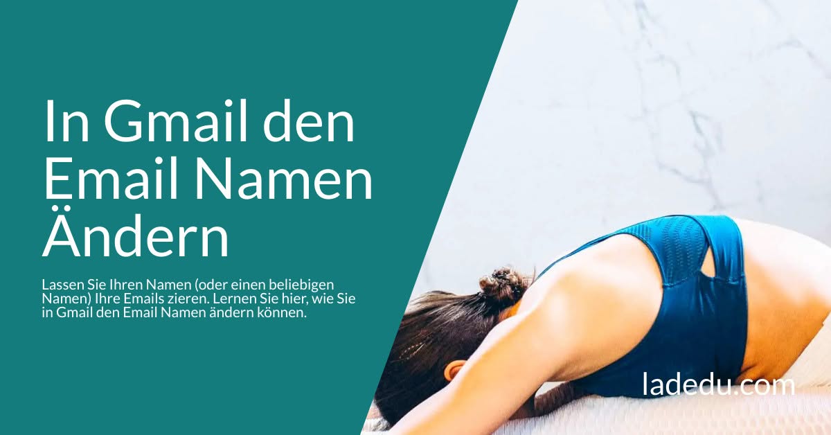 Den Email Namen Ändern in Gmail: So Wird’s Gemacht
