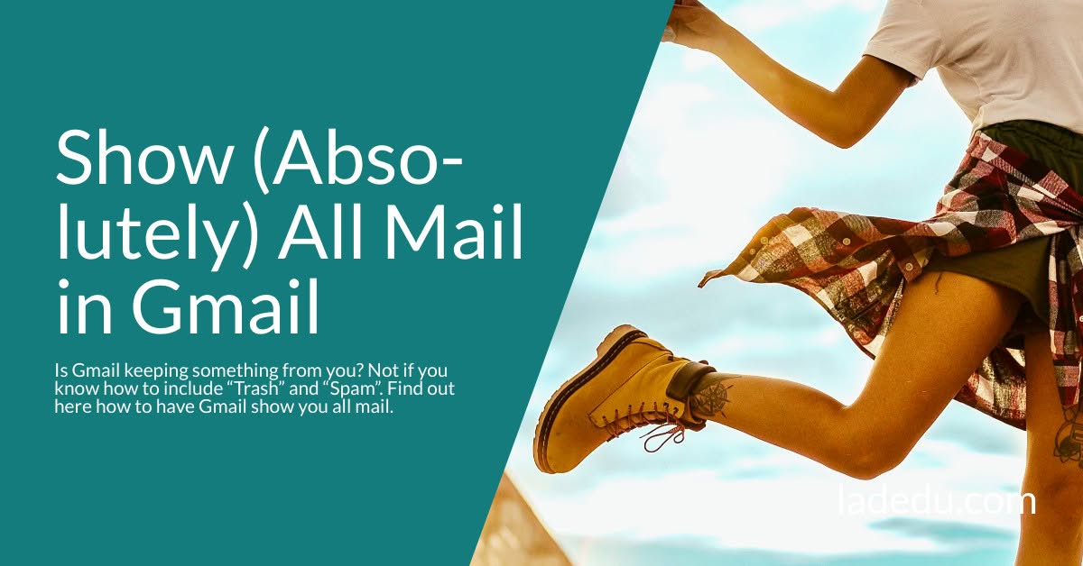 Show (Absolutely) All Mail in Gmail