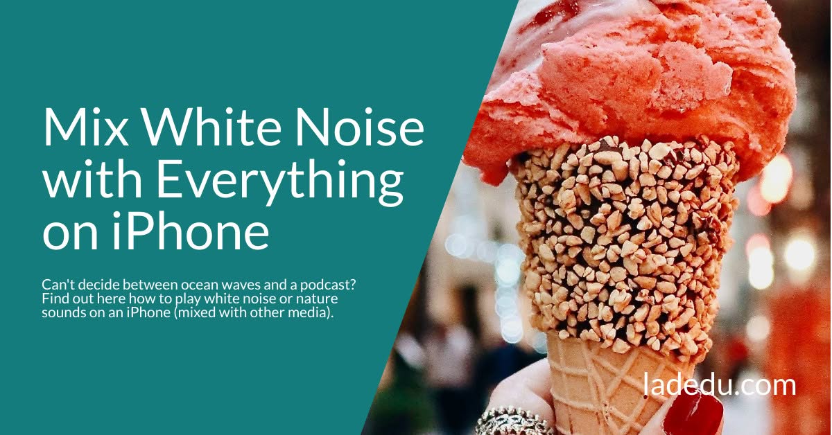How to Play White Noise and Nature Sounds on iPhone (Mixed with Everything)