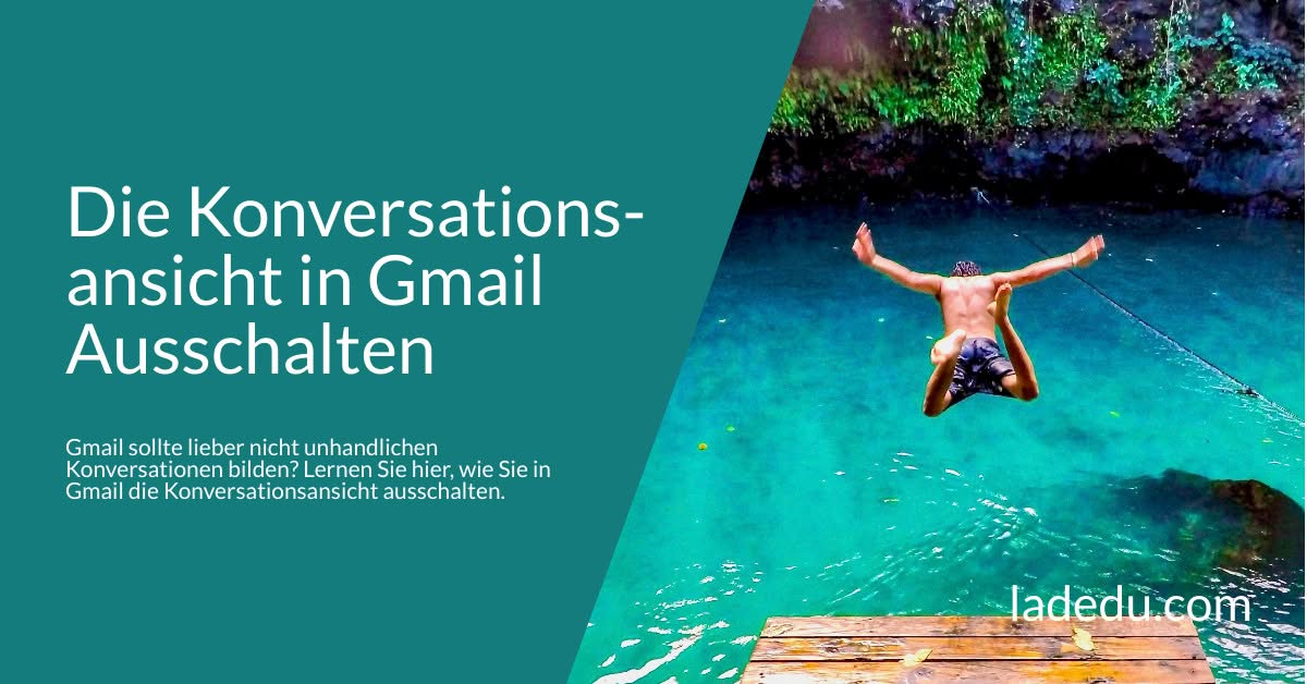 Die Konversationsansicht in Gmail Ausschalten