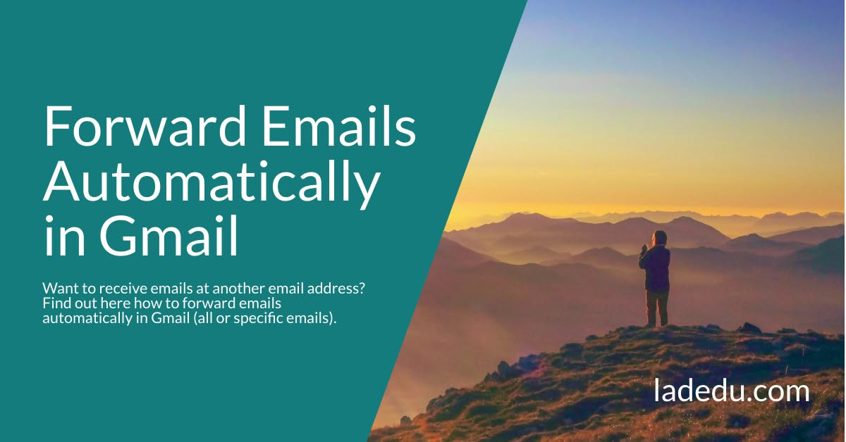 Forward Emails Automatically in Gmail Forward Emails Automatically in Gmail
