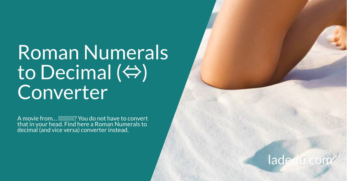Roman Numerals ⇔ Decimal Numbers Converter (for Years, Chapters, etc.)