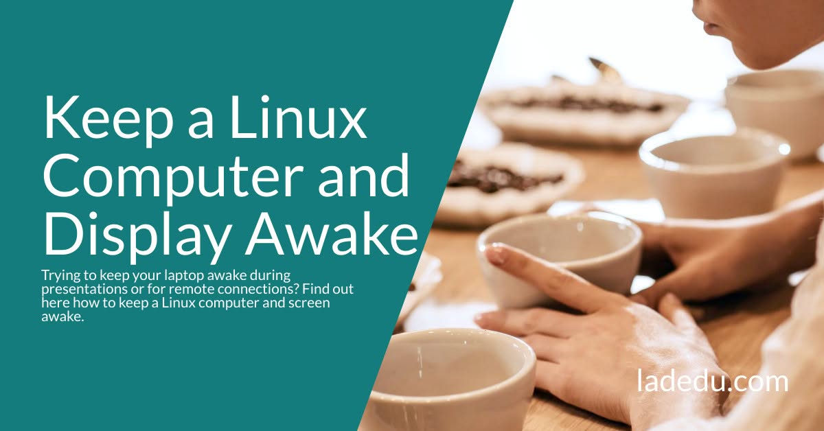 How to Keep a Linux Computer and Display Awake How to Keep a Linux Computer and Display Awake