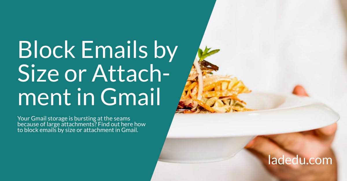 How to Block Emails by Size or Attachment in Gmail