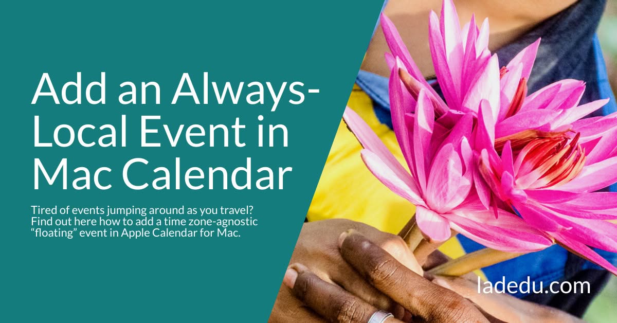 How to Add a Time Zone-Agnostic (Always Local) Event in Apple Calendar for Mac How to Add a Time Zone-Agnostic (Always Local) Event in Apple Calendar for Mac