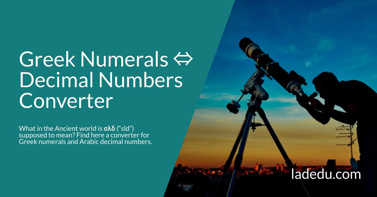 Fast and Easy Greek Numerals ⇔ Decimal Numbers Converter Fast and Easy Greek Numerals ⇔ Decimal Numbers Converter