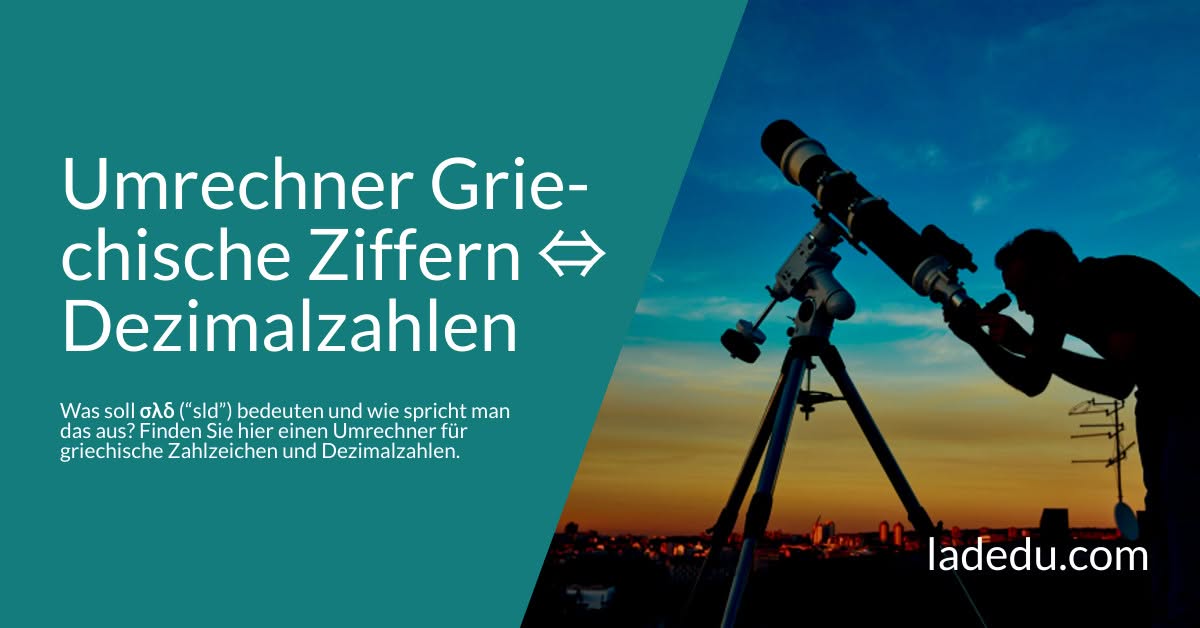 Umrechner: Griechische Zahlzeichen ⇔ Dezimalzahlen Umrechner: Griechische Zahlzeichen ⇔ Dezimalzahlen